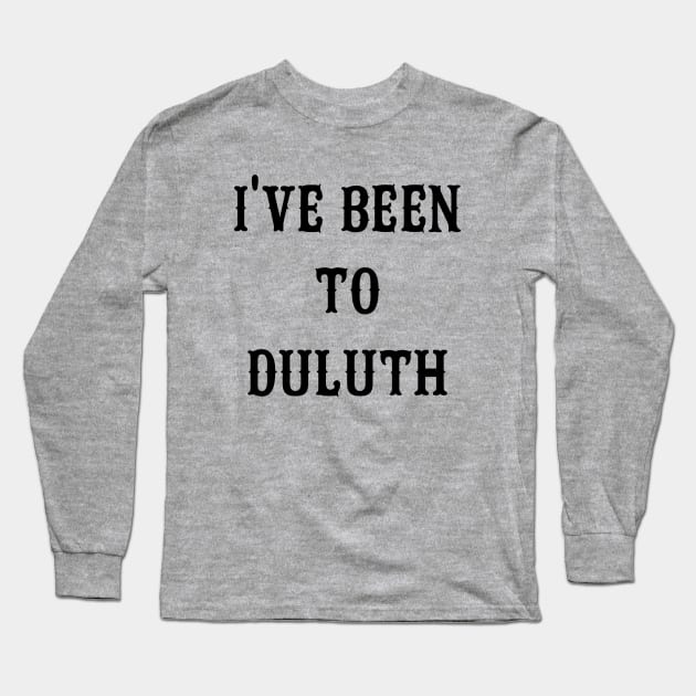 I've Been To Duluth Long Sleeve T-Shirt by AngryMongoAff